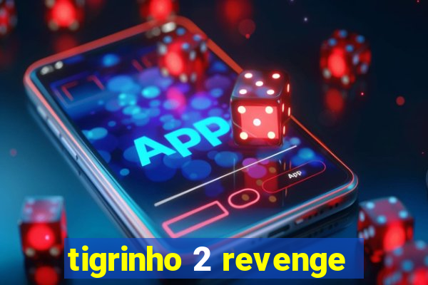 tigrinho 2 revenge